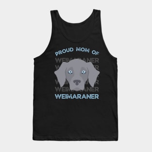 Proud Mom of Weimaraner Life is better with my dogs Dogs I love all the dogs Tank Top